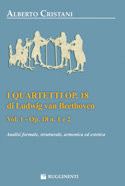 Copertina di I Quartetti Op. 18 di Ludwig Van Beethoven - Analisi formale, Strutturale, Armonica ed Estetica - Vol. 1