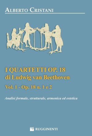 I Quartetti Op. 18 di Ludwig Van Beethoven – Analisi formale, Strutturale, Armonica ed Estetica – Vol. 1