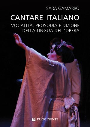 Cantare Italiano – Vocalità, prosodia e dizione della lingua dell’Opera