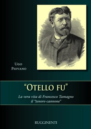 “Otello Fu” – La vera vita di Francesco Tamagno il “tenore-cannone”