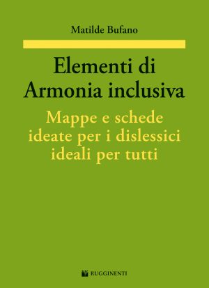 ELEMENTI DI ARMONIA INCLUSIVA. MAPPE E SCHEDE IDEATE PER I DISLESSICI IDEALI PER TUTTI